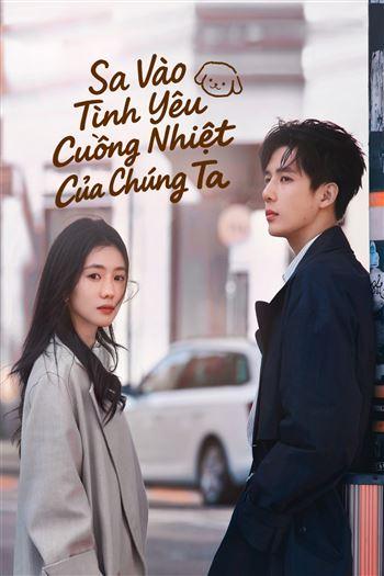 Watch Sa Vào Tình Yêu Cuồng Nhiệt Của Chúng Ta - Be Passionately In Love